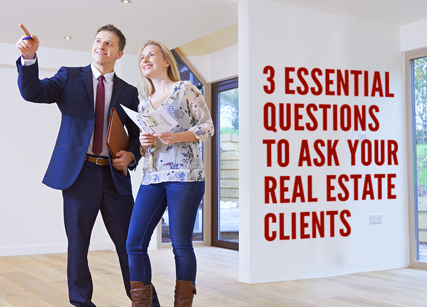 3 Essential Questions to Ask Your Real Estate Clients