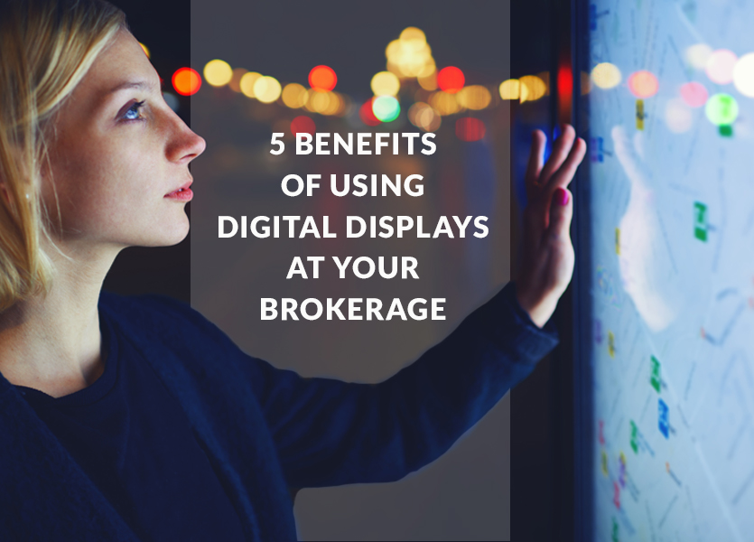 5 Benefits of Using Digital Displays at Your Brokerage