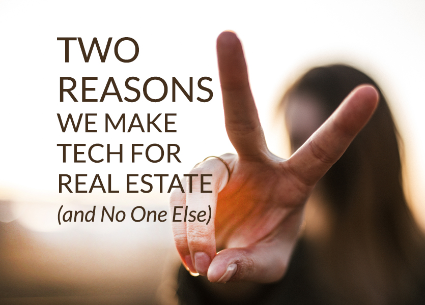 Two Reasons We Make Tech for Real Estate (and No One Else)