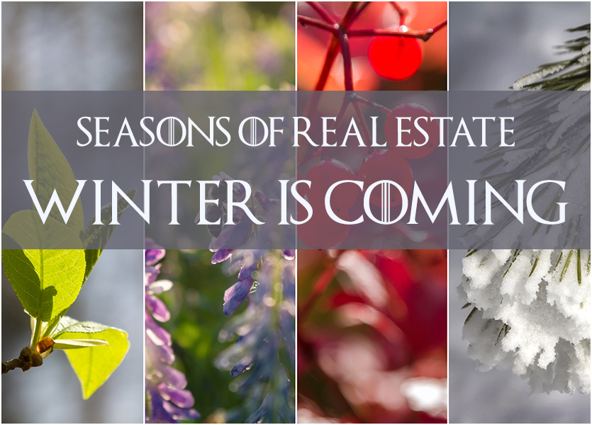 Seasons of Real Estate – Winter is Coming…