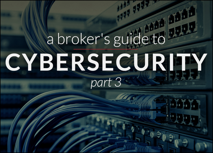 A Broker’s Guide to Cybersecurity: Part 3