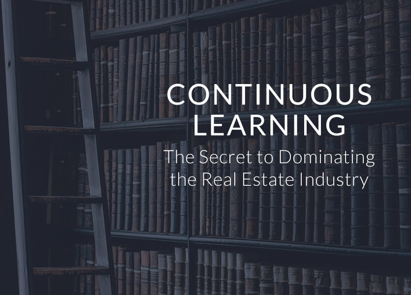 Continuous Learning – The Secret to Dominating the Real Estate Industry