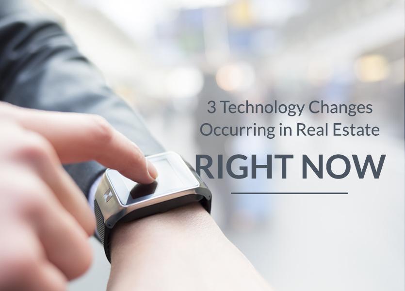 3 Technology Changes Occurring In Real Estate—Right Now
