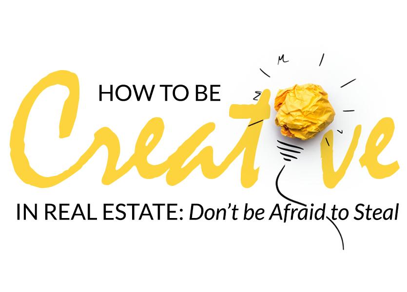 How to be Creative in Real Estate: Don’t be Afraid to Steal