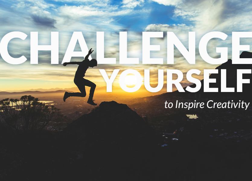 Challenge Yourself to Inspire Creativity