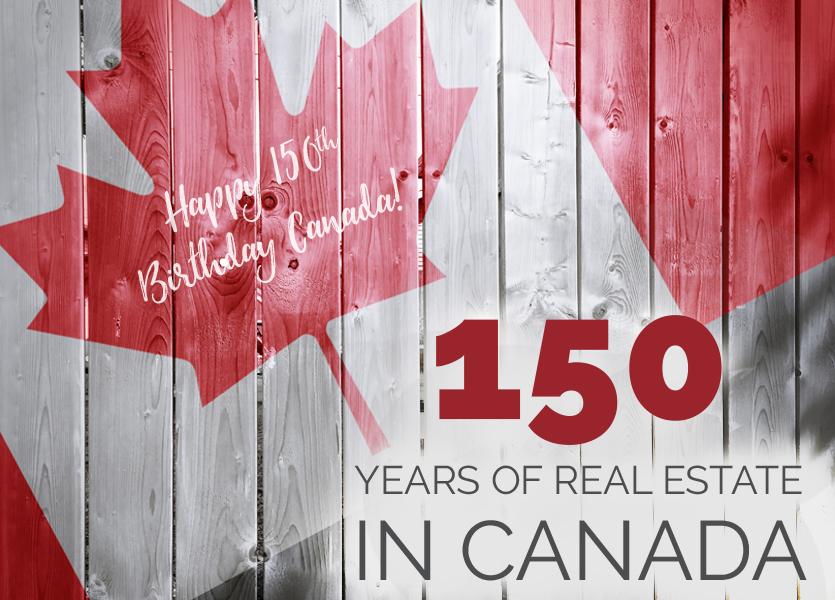 Happy 150th Birthday Canada! 150 Years of Real Estate in Canada