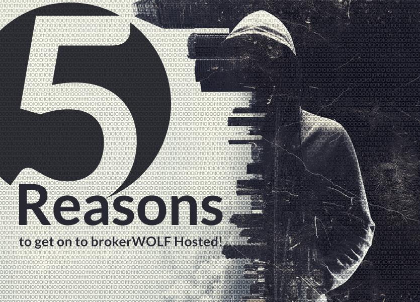 5 Reasons to get onto brokerWOLF hosted
