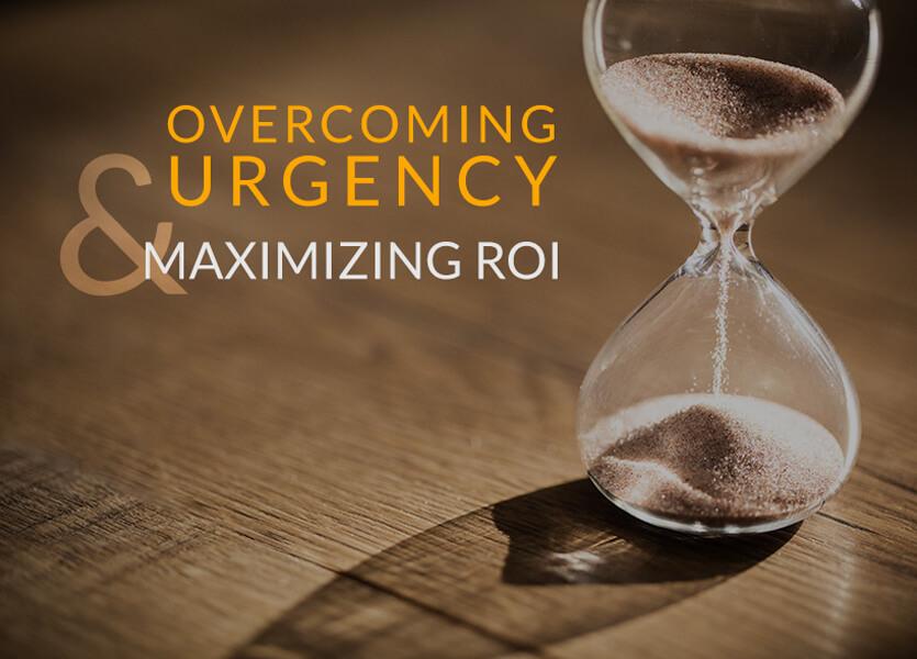Warren’s Corner: Overcoming Urgency and Maximizing ROI