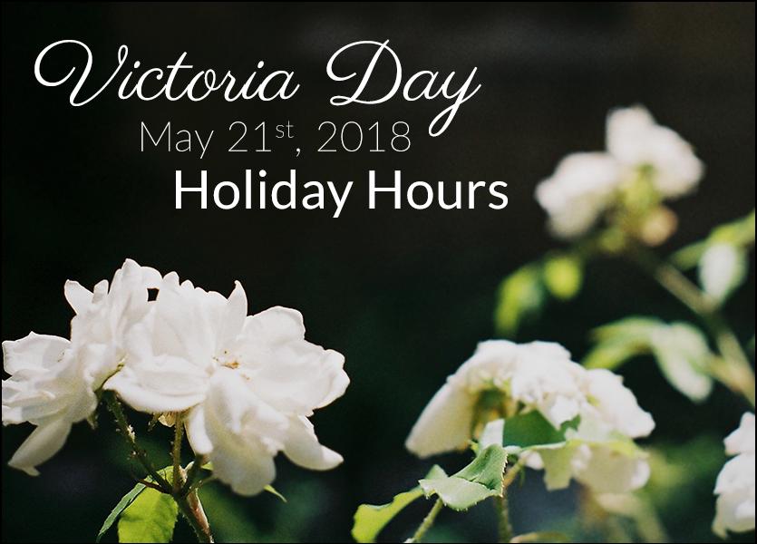 Victoria Day May 21st, 2018 Holiday Hours