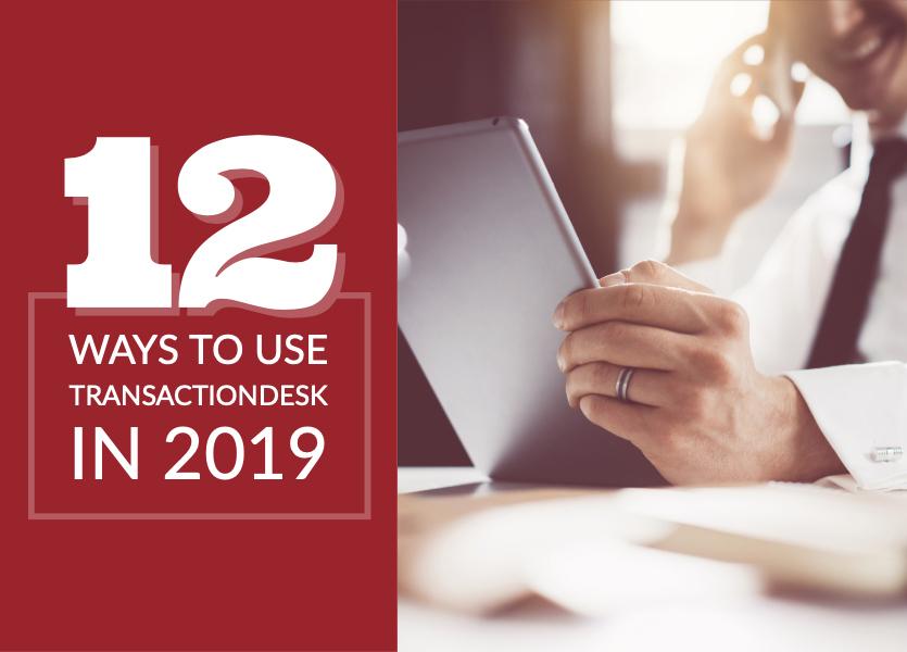 12 Ways to Use TransactionDesk in 2019