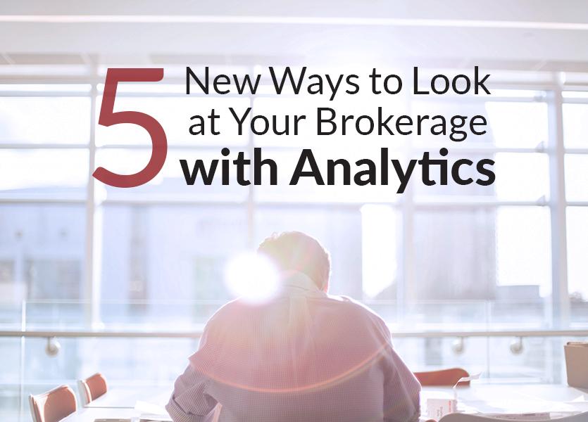 5 New Ways to Look at Your Brokerage with Analytics