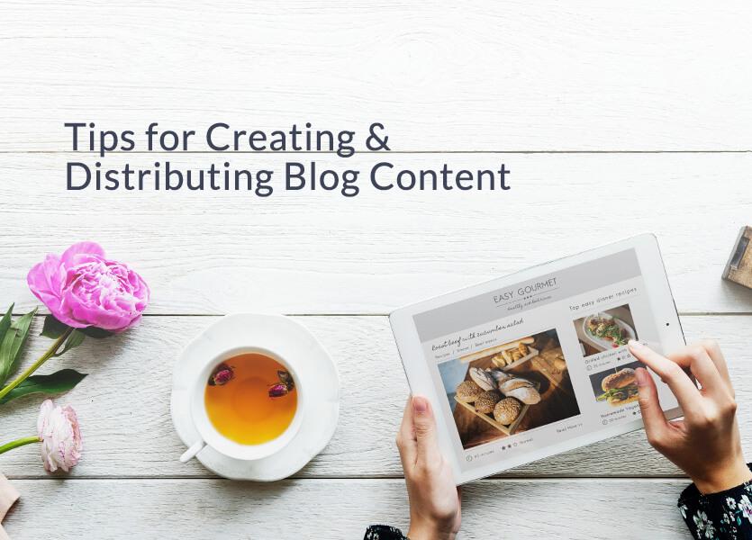 Tips for Creating and Distributing Blog Content