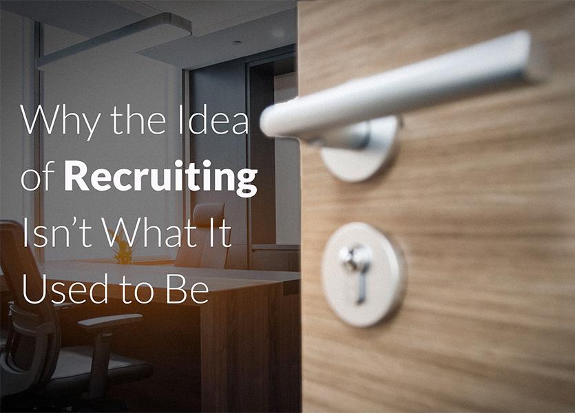Why the Idea of Recruiting Isn't What It Used to Be